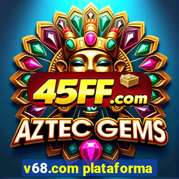 v68.com plataforma